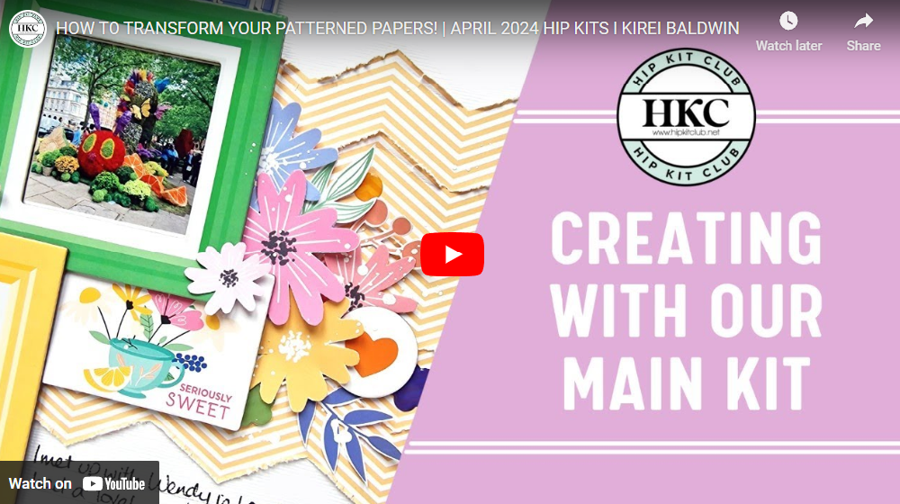 HOW TO TRANSFORM YOUR PATTERNED PAPERS! | APRIL 2024 HIP KITS l KIREI BALDWIN